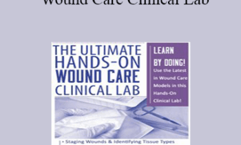 Kim Saunders - The Ultimate Hands-On Wound Care Clinical Lab