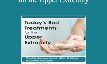 Kristin Valdes - Today's Best Treatments for the Upper Extremity: Rapidly Resolve Hand