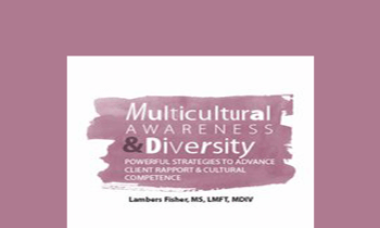 Lambers Fisher - Multicultural Awareness & Diversity: Powerful Strategies to Advance Client Rapport & Cultural Competence