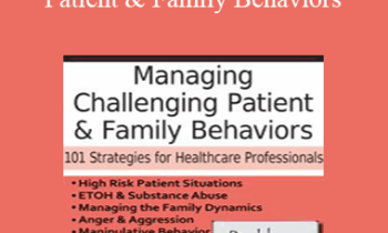 Latasha Ellis - Managing Challenging Patient & Family Behaviors: 101 Strategies for Healthcare Professionals