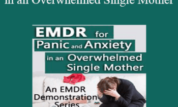 Laurel Parnell - EMDR for Panic and Anxiety in an Overwhelmed Single Mother