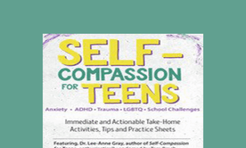 Lee-Anne Gray - Self-Compassion for Teens: Immediate and Actionable Strategies to Increase Happiness and Resilience