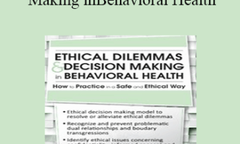 Linda Cherrey Reeser - Ethical Dilemmas and Decision Making in Behavioral Health: How to Practice in a Safe and Ethical Way