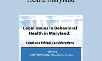 Lois Fenner - Legal Issues in Behavioral Health Maryland: Legal and Ethical Considerations