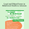 Lois Fenner - Legal and Ethical Issues in Behavioral Health in Arkansas