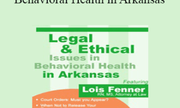 Lois Fenner - Legal and Ethical Issues in Behavioral Health in Arkansas