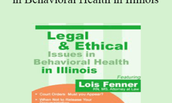 Lois Fenner - Legal and Ethical Issues in Behavioral Health in Illinois