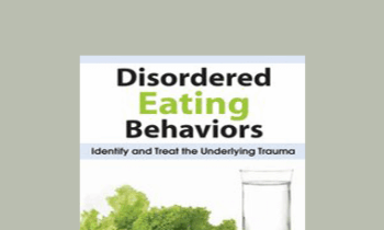 Lori Kucharski - Disordered Eating Behaviors: Identify and Treat the Underlying Trauma