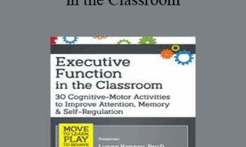 Lynne Kenney - Executive Function in the Classroom: 30 Cognitive-Motor Activities to Improve Attention