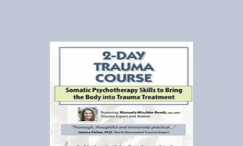 Manuela Mischke-Reeds - 2-Day Trauma Course: Somatic Psychotherapy Skills to Bring the Body into Trauma Treatment