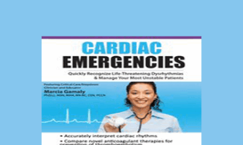Marcia Gamaly - Cardiac Emergencies: Quickly Recognize Life-Threatening Dysrhythmias & Manage Your Most Unstable Patients