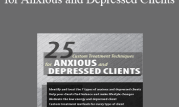 Margaret Wehrenberg - 25 Custom Treatment Techniques for Anxious and Depressed Clients