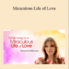 Marianne Williamson - Miraculous Life of Love