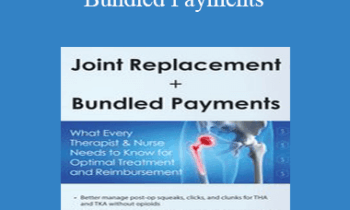 Mark Huslig - Joint Replacements + Bundled Payments: What Every Therapist & Nurse Needs to Know for Optimal Treatment and Reimbursement