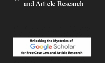 Mark Rosch, Carole Levitt - Unlocking the Mysteries of Google Scholar for Free Case Law and Article Research