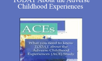Martha Teater - ACEs: What You Need to Know TODAY About the Adverse Childhood Experiences (ACE) Study