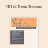 Martha Teater - CBT for Trauma Treatment: Powerful and Proven Techniques