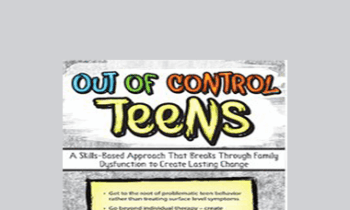 Mary Nord Cook - Out of Control Teens: A Skills-Based Approach That Breaks Through Family Dysfunction to Create Lasting Change