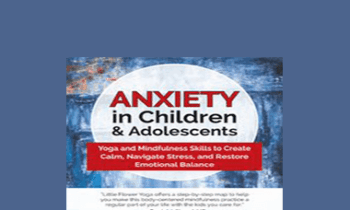 Mayuri Breen Gonzalez - Anxiety in Children & Adolescents: Yoga and Mindfulness Skills to Create Calm