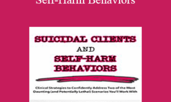 Meagan N. Houston - Suicidal Clients and Self-Harm Behaviors: Clinical Strategies to Confidently Address Two of the Most Daunting (and Potentially Lethal) Scenarios You'll Work With