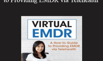 Megan Howard - Virtual EMDR: A How-to Guide to Providing EMDR via Telehealth