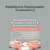 Megan Reavis - Rehabilitation Reimbursement & Documentation: Solutions to Avoid Costly Denials