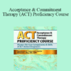 Michael C. May - Acceptance & Commitment Therapy (ACT) Proficiency Course: Master the Core Components & Skills of ACT Across Diagnoses