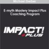 Michael Gerber – E-myth Mastery Impact Plus Coaching Program