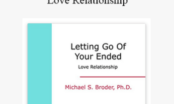 Michael S. Broder Ph.D - Letting Go of Your Ended Love Relationship