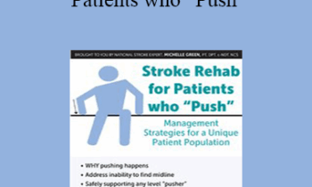 Michelle Green - Stroke Rehab for Patients who “Push”: Management Strategies for a Unique Patient Population