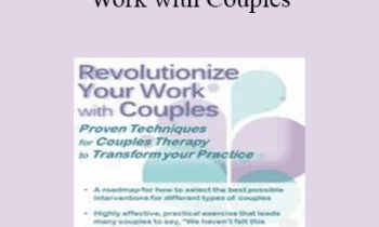 Michelle Wangler - Revolutionize Your Work with Couples: Proven Techniques for Couples Therapy to Transform Your Practice