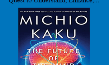 Michio Kaku - The Future of the Mind - The Scientific Quest to Understand