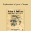 Milton H. Erickson - Esplorazioni In Ipnosi E Terapia