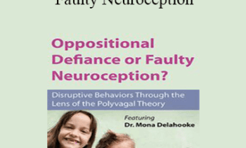 Mona Delahooke - Oppositional Defiance or Faulty Neuroception: Disruptive Behaviors through the Lens of the Polyvagal Theory
