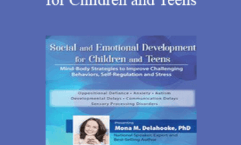 Mona Delahooke - Social and Emotional Development for Children and Teens: Mind-Body Strategies to Improve Challenging Behaviors