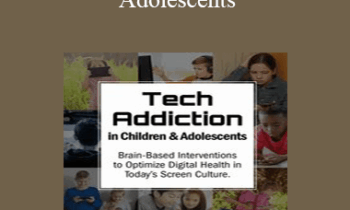 Nicholas Kardaras - Tech Addiction in Children & Adolescents: Brain-Based Interventions to Optimize Digital Health in Today’s Screen Culture