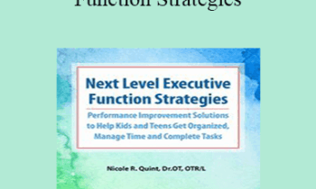 Nicole R. Quint - Next Level Executive Function Strategies: Performance Improvement Solutions to Help Kids and Teens Get Organized