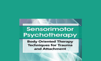 Pat Ogden - Sensorimotor Psychotherapy: Body Oriented Therapy Techniques for Trauma and Attachment