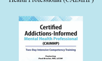 Paul Brasler - Certified Addictions-Informed Mental Health Professional (CAIMHP): Two-Day Intensive Competency Training