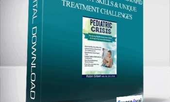 Pediatric Crisis: Mastering Rapid Assessment Skills & Unique Treatment Challenges - Robin Gilbert