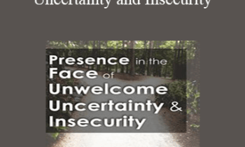 Peter Fulton - Presence in the Face of Unwelcome Uncertainty and Insecurity