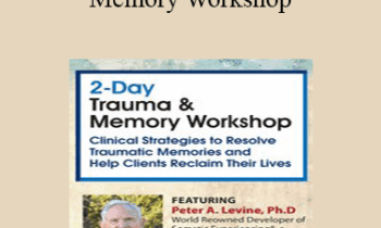 Peter Levine - 2-Day Trauma & Memory Workshop: Clinical Strategies to Resolve Traumatic Memories and Help Clients Reclaim Their Lives