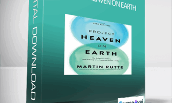 Project Heaven on Earth with Martin Rutte