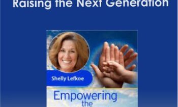 Raising the Next Generation with Shelly Lefkoe