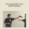 Ray Floro - The Essential Ray Floro (Knife Fighting)