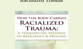 Resmaa Menakem - How the Body Carries Racialized Trauma: A Therapeutic Pathway to Resilience & Healing