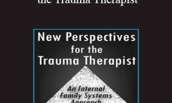 Richard C. Schwartz - New Perspectives for the Trauma Therapist: An Internal Family Systems (IFS) Approach