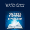 Richard Nongard - How to Write a Hypnosis