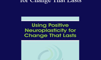 Rick Hanson - Using Positive Neuroplasticity for Change That Lasts