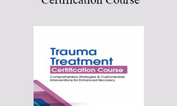 Robert Lusk - 2-Day: Trauma Treatment Certification Course: Comprehensive Strategies and Customizable Interventions for Enhanced Recovery